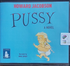 Pussy - A Novel written by Howard Jacobson performed by Mike Grady on Audio CD (Unabridged)